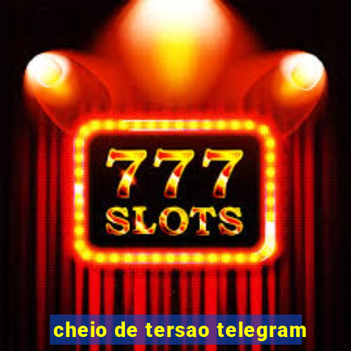 cheio de tersao telegram